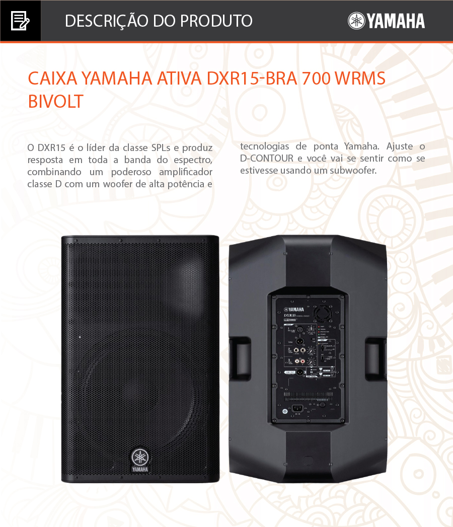  Caixa Yamaha Ativa DXR15-BRA 700 WRMS Bivolt

YAMAHA - DXR15



O DXR15 é o líder da classe SPLs e produz resposta em toda a banda do espectro, combinando um poderoso amplificador classe D com um woofer de alta potência e tecnologias de ponta Yamaha. Ajuste o D-CONTOUR e você vai se sentir como se estivesse usando um subwoofer.





Tipo de alto-falante	15 